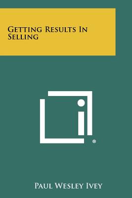 Getting Results in Selling - Ivey, Paul Wesley