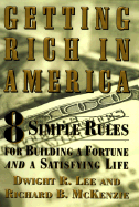 Getting Rich in America: 8 Simple Rules for Building a Fortune- And a Satisfying Life - Carver, Raymond, and Lee, Dwight R (Preface by), and McKenzie, Richard B, Dr. (Preface by)