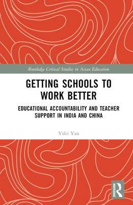 Getting Schools to Work Better: Educational Accountability and Teacher Support in India and China - Yan, Yifei