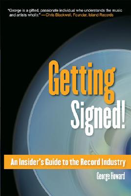 Getting Signed!: An Insider's Guide to the Record Industry - Howard, George