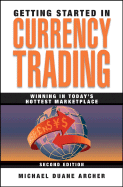 Getting Started in Currency Trading: Winning in Today's Hottest Marketplace - Archer, Michael D