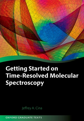 Getting Started on Time-Resolved Molecular Spectroscopy - Cina, Jeffrey A.