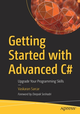 Getting Started with Advanced C#: Upgrade Your Programming Skills - Sarcar, Vaskaran