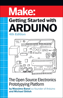 Getting Started with Arduino 4e: The Open Source Electronics Prototyping Platform - Shiloh, Michael, and Banzi, Massimo