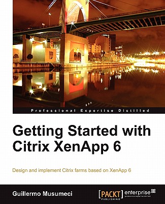 Getting Started with Citrix XenApp 6 - Musumeci, Guillermo