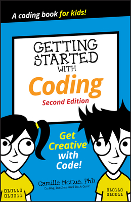 Getting Started with Coding: Get Creative with Code! - McCue, Camille