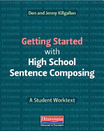 Getting Started with High School Sentence Composing: A Student Worktext