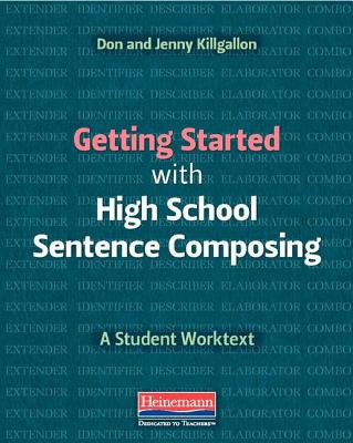 Getting Started with High School Sentence Composing: A Student Worktext - Killgallon, Donald, and Killgallon, Jenny