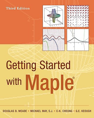 Getting Started with Maple - Meade, Douglas B, and May, Michael, and Cheung, C-K