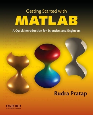 Getting Started with MATLAB: A Quick Introduction for Scientists and Engineers - Pratap, Rudra