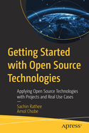 Getting Started with Open Source Technologies: Applying Open Source Technologies with Projects and Real Use Cases