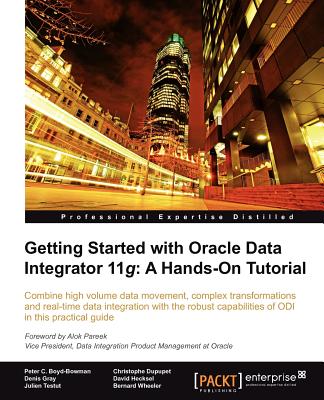 Getting Started with Oracle Data Integrator 11g: A Hands-On Tutorial - Hecksel, David, and Wheeler, Bernard, and Boyd-Bowman, Peter C.