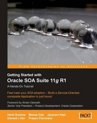Getting Started with Oracle Soa Suite 11g R1 - A Hands-On Tutorial - Buelow, Heidi, and Deb, Manas, and Palvankar, Prasen