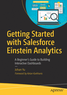 Getting Started with Salesforce Einstein Analytics: A Beginner's Guide to Building Interactive Dashboards
