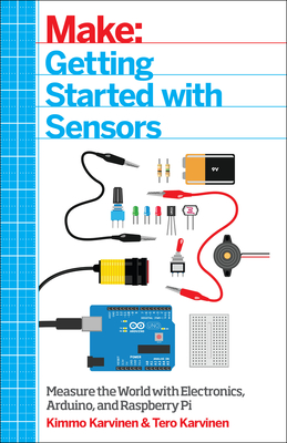 Getting Started with Sensors: Measure the World with Electronics, Arduino, and Raspberry Pi - Karvinen, Tero