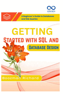 Getting Started with SQL and Database Design: A Beginner's Guide to Databases and SQL Queries