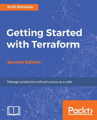 Getting Started with Terraform - Second Edition - Shirinkin, Kirill