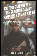 Getting Started with the Samsung Galaxy Samsung A55 and A35 5g: The Insanely Easy Guide to the Samsung Galaxy A55 and A35 and Android 14, One Ui 6.1