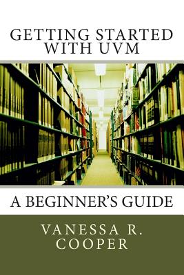 Getting Started with UVM: A Beginner's Guide - Cooper, Vanessa R