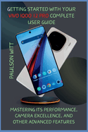 Getting Started With Your Vivo iQOO 12 Pro Complete User Guide: Mastering its Performance, Camera Excellence, and Other Advanced Features