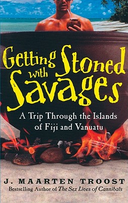 Getting Stoned with Savages: A Trip Through the Islands of Fiji and Vanuatu - Troost, J Maarten, and Vance, Simon (Read by)