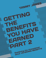 Getting the Benefits You Have Earned Part 2: Explaining the Unexplained about VETERANS BENEFITS