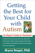 Getting the Best for Your Child with Autism: An Expert's Guide to Treatment