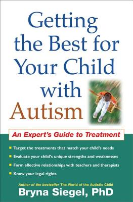 Getting the Best for Your Child with Autism: An Expert's Guide to Treatment - Siegel, Bryna