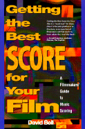 Getting the Best Score for Your Film: A Filmmakers' Guide to Music Scoring