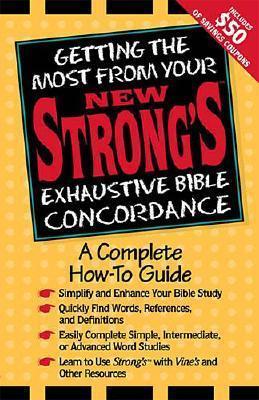 Getting the Most from Your New Strong's: A Complete How-To-Use Book - Kendall, Robert P, Sr., Th.D., and Mabery-Foster, Lucy, and Thomas Nelson Publishers