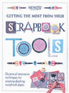 Getting the Most from Your Scrapbook Tools: Dozens of Innovative Techniques for Creating Dazzling Scrapbook Pages