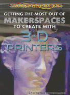 Getting the Most Out of Makerspaces to Create with 3-D Printers