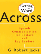 Getting the Word Across: Speech Communication for Pastors and Lay Leaders