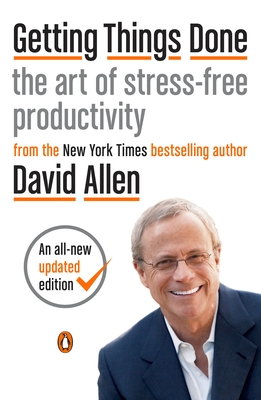 Getting Things Done: The Art of Stress-Free Productivity - Allen, David, and Fallows, James (Foreword by)