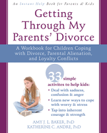Getting Through My Parents' Divorce: A Workbook for Dealing with Parental Alienation, Loyalty Conflicts, and Other Tough Stuff