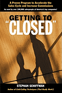 Getting to Closed': A Proven Program to Accelerate the Sales Cycle and Increase Commissions
