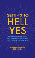 Getting to Hell Yes: The Conversation That Will Change Your Business (and the Rest of Your Life)