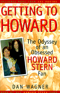 Getting to Howard: The Odyssey of an Obsessed Howard Stern Fan