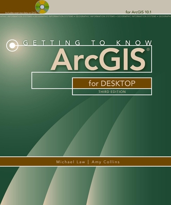 Getting to Know Arcgis for Desktop - Law, Michael, and Collins, Amy