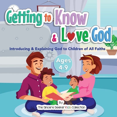 Getting to Know & Love God: Teaching & Introducing God to Kid's of All Faiths Who Is God for Kids? - The Sincere Seeker Collection