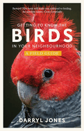 Getting to Know the Birds in Your Neighbourhood: A Field Guide