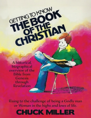 Getting to Know the Book of the Christian: Rising to the challenge of being a Godly man or Woman in the highs and lows of life. - Miller, Chuck, and Carpenter, Fred (Compiled by), and Miller, Cathy (Compiled by)