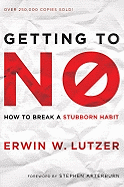 Getting to No: How to Break a Stubborn Habit - Lutzer, Erwin W, Dr.