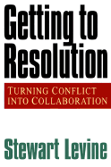 Getting to Resolution: Turning Conflict Into Collaboration