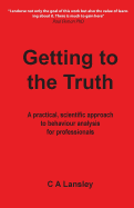 Getting to the Truth: A practical, scientific approach to behaviour analysis for professionals