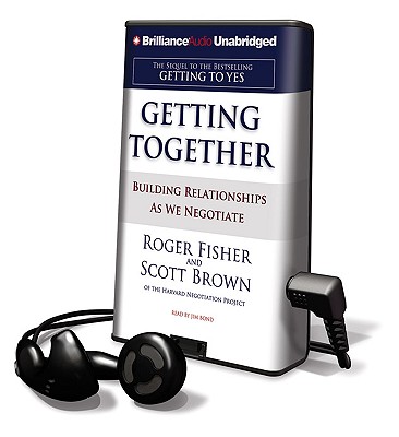 Getting Together: Building Relationships as We Negotiate - Fisher, Roger, and Brown, Scott, and Bond, Jim (Read by)