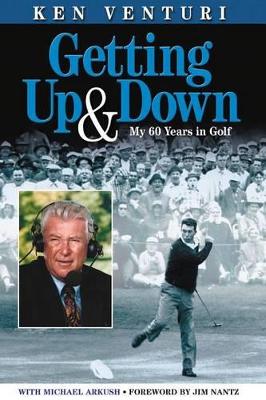 Getting Up & Down: My 60 Years in Golf - Venturi, Ken, and Arkush, Michael, and Nantz, Jim (Foreword by)