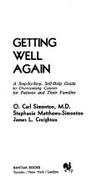 Getting Well Again: A Step-by-step, Self-help Guide to Overcoming Cancer for Patients and Their Families