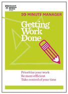 Getting Work Done (HBR 20-Minute Manager Series): Prioritize Your Work, be More Efficient, Take Control of Your Time