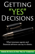 Getting "Yes" Decisions: What insurance agents and financial advisors can say to clients.
